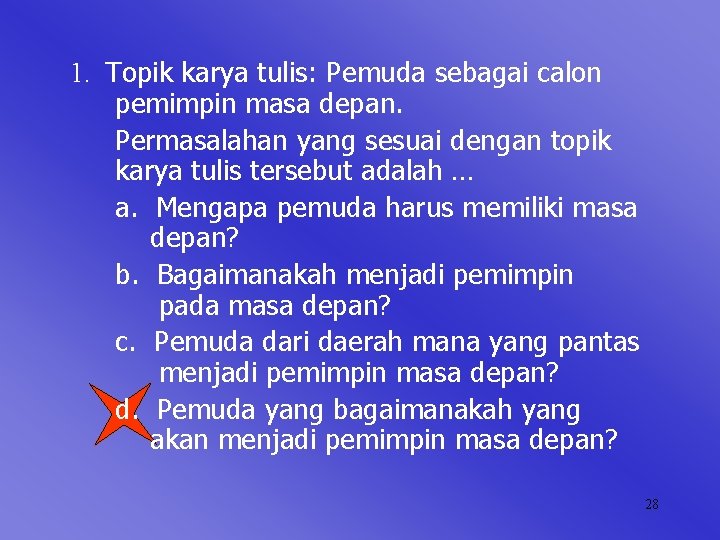 1. Topik karya tulis: Pemuda sebagai calon pemimpin masa depan. Permasalahan yang sesuai dengan