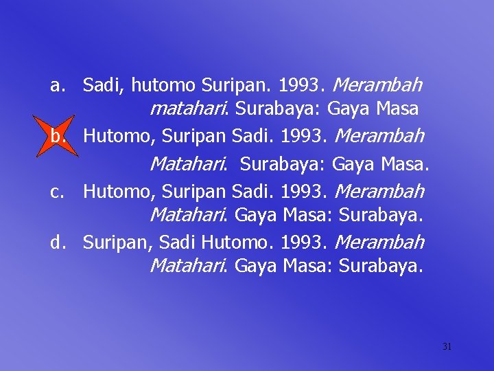 a. Sadi, hutomo Suripan. 1993. Merambah matahari. Surabaya: Gaya Masa b. Hutomo, Suripan Sadi.