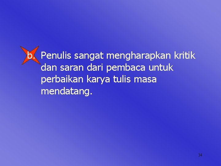 b. Penulis sangat mengharapkan kritik dan saran dari pembaca untuk perbaikan karya tulis masa