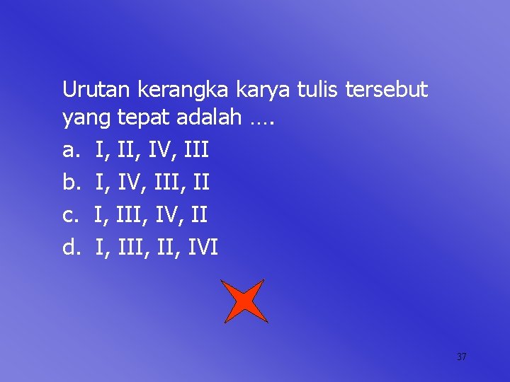 Urutan kerangka karya tulis tersebut yang tepat adalah …. a. I, IV, III b.