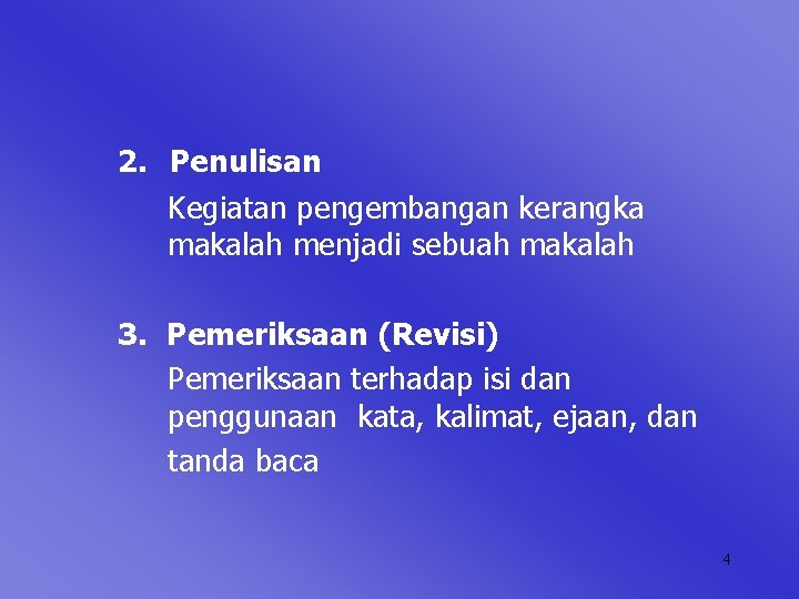 2. Penulisan Kegiatan pengembangan kerangka makalah menjadi sebuah makalah 3. Pemeriksaan (Revisi) Pemeriksaan terhadap