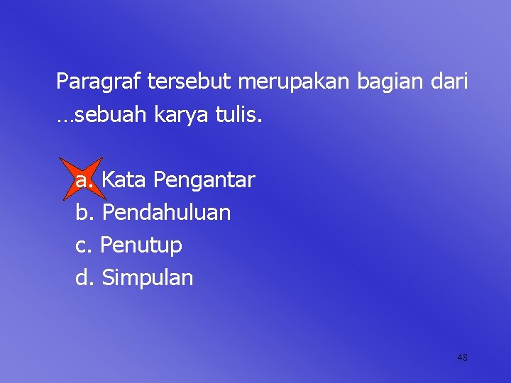 Paragraf tersebut merupakan bagian dari …sebuah karya tulis. a. Kata Pengantar b. Pendahuluan c.