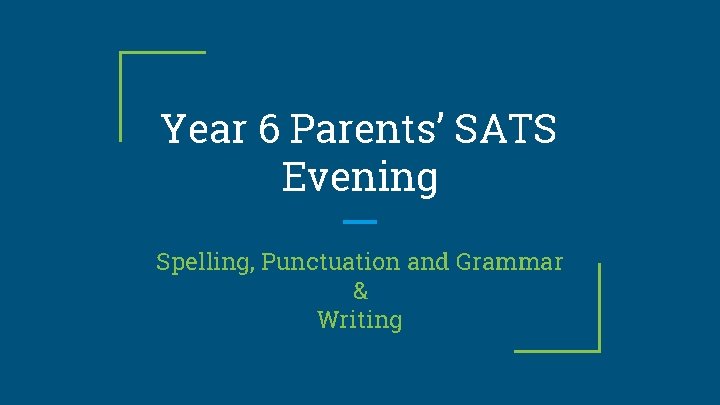 Year 6 Parents’ SATS Evening Spelling, Punctuation and Grammar & Writing 