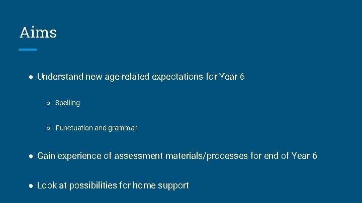 Aims ● Understand new age-related expectations for Year 6 ○ Spelling ○ Punctuation and