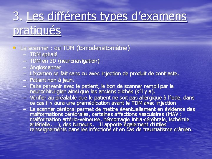 3. Les différents types d’examens pratiqués • Le scanner : ou TDM (tomodensitométrie) –