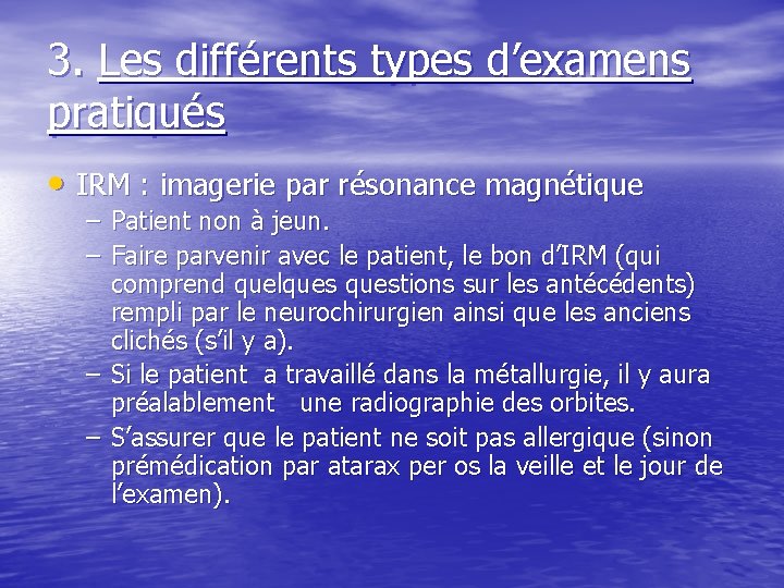 3. Les différents types d’examens pratiqués • IRM : imagerie par résonance magnétique –