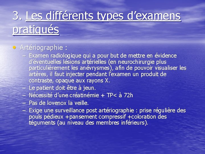 3. Les différents types d’examens pratiqués • Artériographie : – Examen radiologique qui a