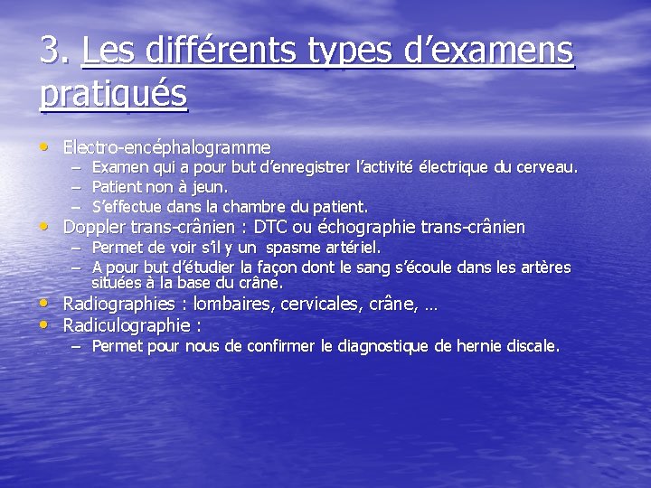 3. Les différents types d’examens pratiqués • Electro-encéphalogramme – – – Examen qui a