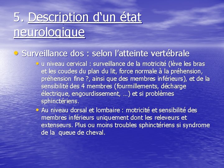 5. Description d‘un état neurologique • Surveillance dos : selon l’atteinte vertébrale • u