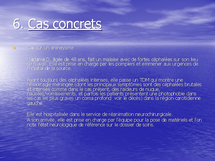 6. Cas concrets • Cas sur un anévrysme Madame D. âgée de 48 ans,