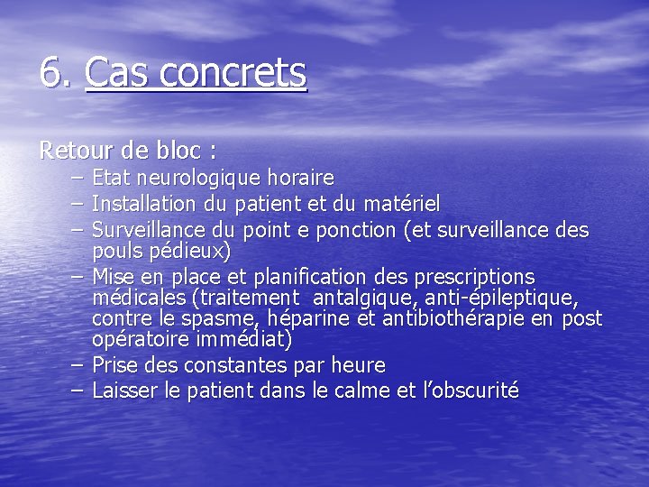 6. Cas concrets Retour de bloc : – Etat neurologique horaire – Installation du