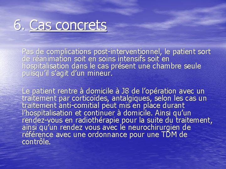 6. Cas concrets Pas de complications post-interventionnel, le patient sort de réanimation soit en