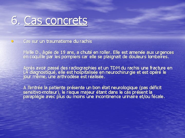 6. Cas concrets • Cas sur un traumatisme du rachis Melle D. , âgée