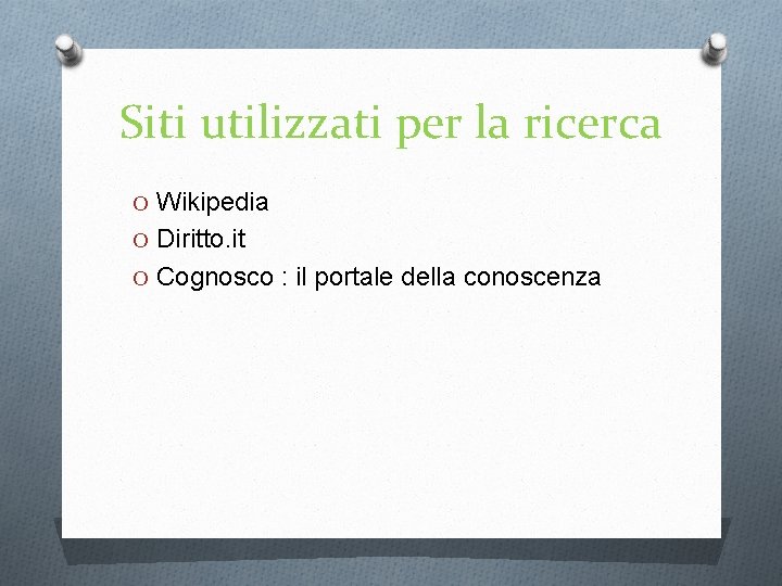 Siti utilizzati per la ricerca O Wikipedia O Diritto. it O Cognosco : il