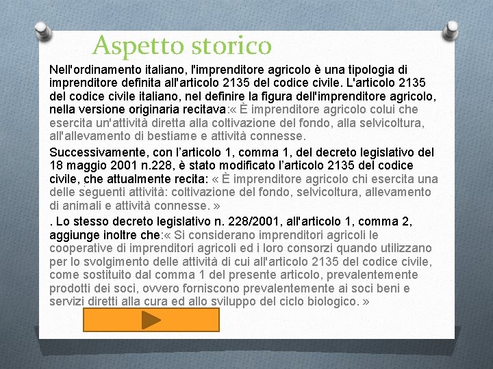 Aspetto storico Nell'ordinamento italiano, l'imprenditore agricolo è una tipologia di imprenditore definita all'articolo 2135