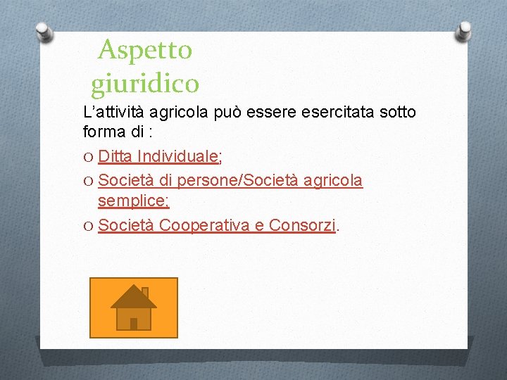 Aspetto giuridico L’attività agricola può essere esercitata sotto forma di : O Ditta Individuale;