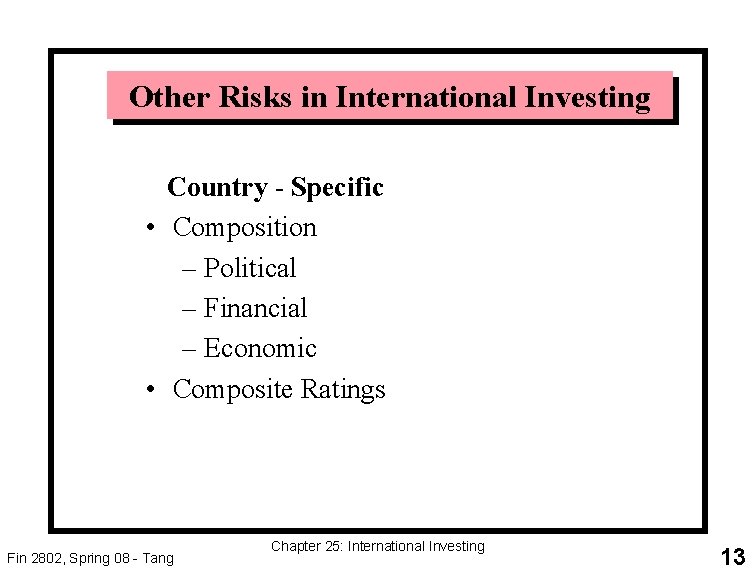 Other Risks in International Investing Country - Specific • Composition – Political – Financial