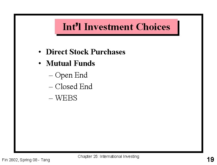 Int’l Investment Choices • Direct Stock Purchases • Mutual Funds – Open End –