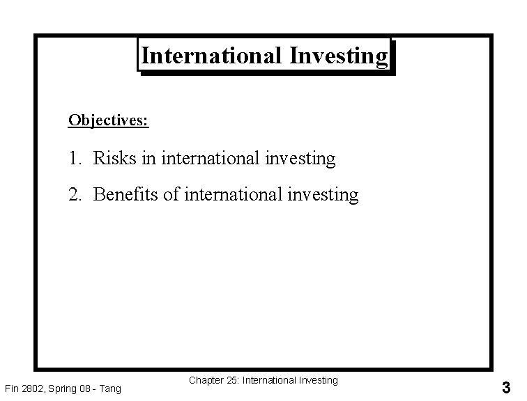 International Investing Objectives: 1. Risks in international investing 2. Benefits of international investing Fin