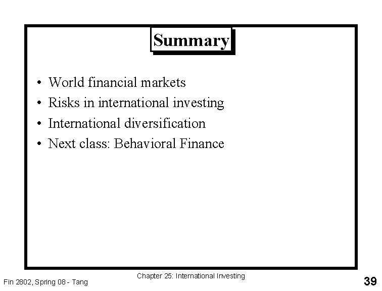 Summary • • World financial markets Risks in international investing International diversification Next class: