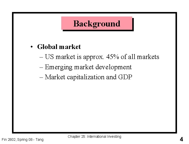 Background • Global market – US market is approx. 45% of all markets –