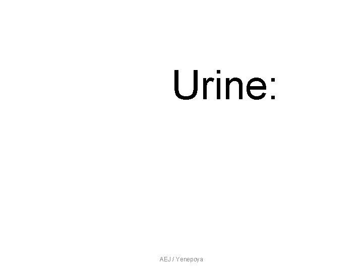 Urine: AEJ / Yenepoya Urine: AEJ / Yenepoya