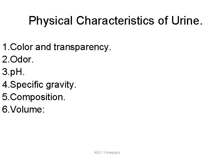 Physical Characteristics of Urine. 1. Color and transparency. 2. Odor. 3. p. H. 4. Physical Characteristics of Urine. 1. Color and transparency. 2. Odor. 3. p. H. 4.