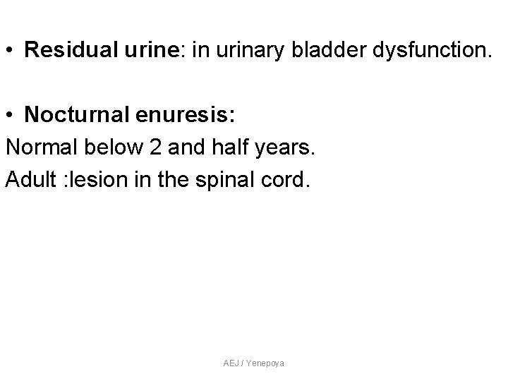• Residual urine: in urinary bladder dysfunction. • Nocturnal enuresis: Normal below 2 • Residual urine: in urinary bladder dysfunction. • Nocturnal enuresis: Normal below 2