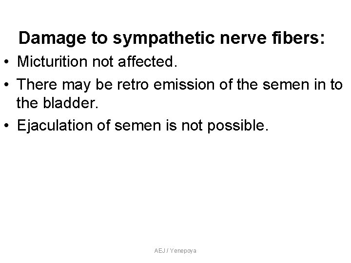Damage to sympathetic nerve fibers: • Micturition not affected. • There may be retro Damage to sympathetic nerve fibers: • Micturition not affected. • There may be retro
