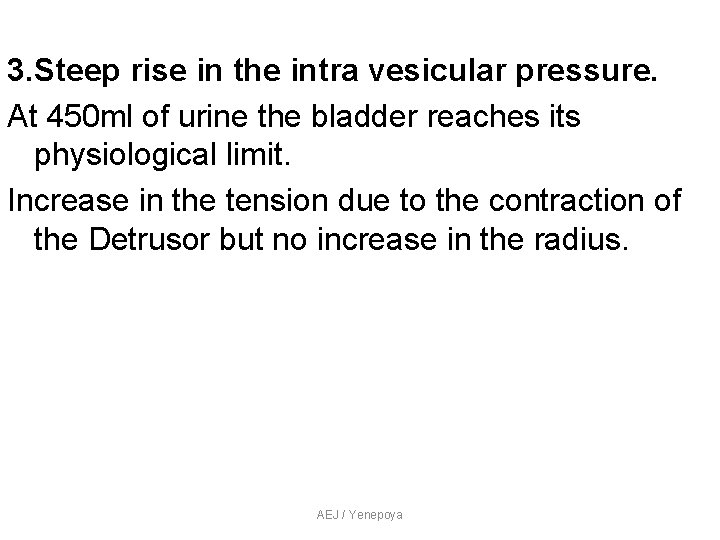3. Steep rise in the intra vesicular pressure. At 450 ml of urine the 3. Steep rise in the intra vesicular pressure. At 450 ml of urine the