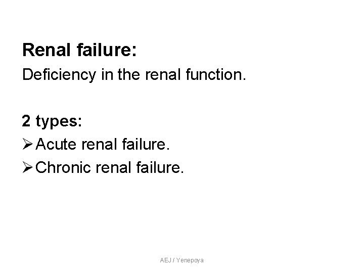 Renal failure: Deficiency in the renal function. 2 types: Ø Acute renal failure. Ø Renal failure: Deficiency in the renal function. 2 types: Ø Acute renal failure. Ø