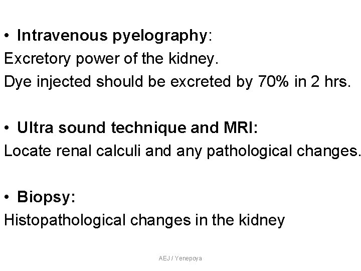 • Intravenous pyelography: Excretory power of the kidney. Dye injected should be excreted • Intravenous pyelography: Excretory power of the kidney. Dye injected should be excreted