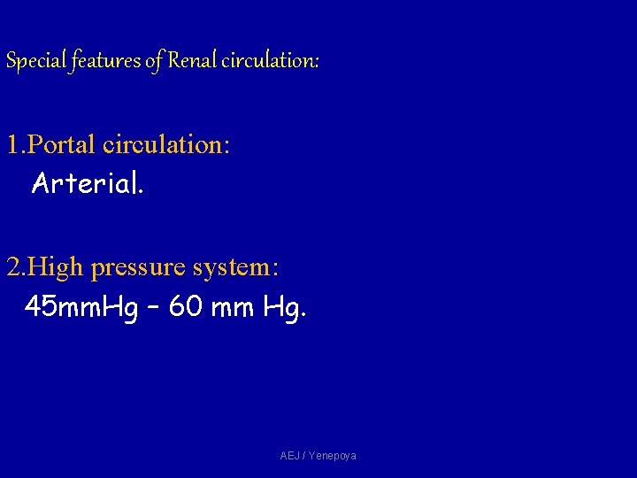 Special features of Renal circulation: 1. Portal circulation: Arterial. 2. High pressure system: 45 Special features of Renal circulation: 1. Portal circulation: Arterial. 2. High pressure system: 45