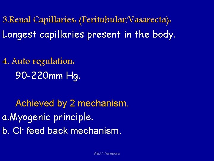 3. Renal Capillaries: (Peritubular/Vasarecta): Longest capillaries present in the body. 4. Auto regulation: 90 3. Renal Capillaries: (Peritubular/Vasarecta): Longest capillaries present in the body. 4. Auto regulation: 90
