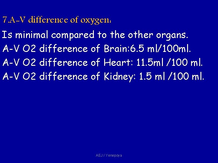 7. A-V difference of oxygen: Is minimal compared to the other organs. A-V O 7. A-V difference of oxygen: Is minimal compared to the other organs. A-V O