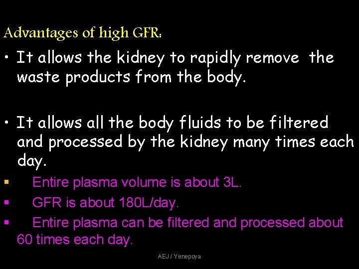 Advantages of high GFR: • It allows the kidney to rapidly remove the waste Advantages of high GFR: • It allows the kidney to rapidly remove the waste