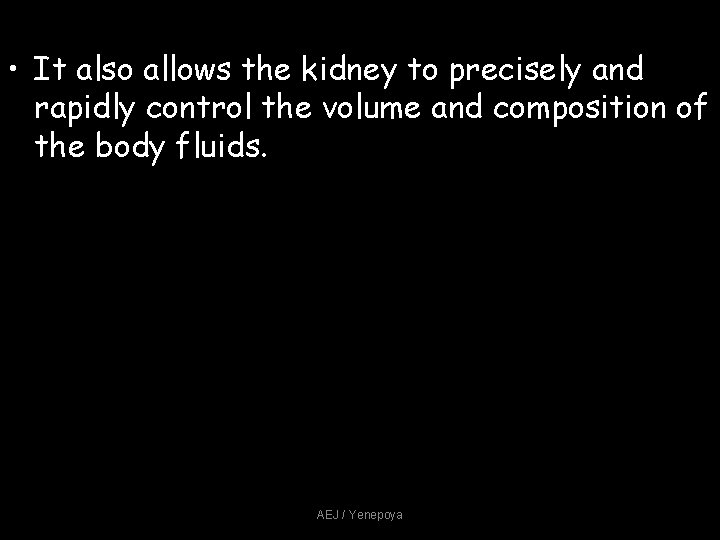 • It also allows the kidney to precisely and rapidly control the volume • It also allows the kidney to precisely and rapidly control the volume