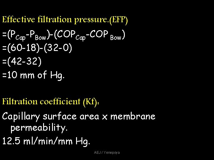 Effective filtration pressure. (EFP) =(PCap-PBow)-(COPCap-COP Bow) =(60 -18)-(32 -0) =(42 -32) =10 mm of Effective filtration pressure. (EFP) =(PCap-PBow)-(COPCap-COP Bow) =(60 -18)-(32 -0) =(42 -32) =10 mm of