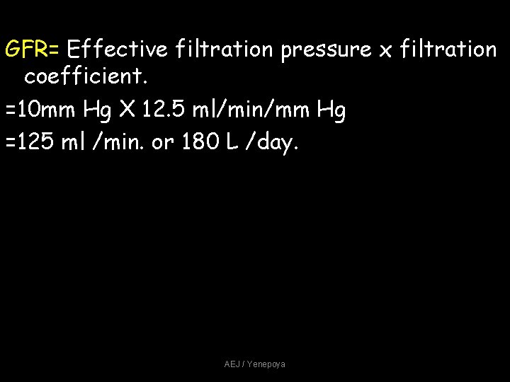 GFR= Effective filtration pressure x filtration coefficient. =10 mm Hg X 12. 5 ml/min/mm GFR= Effective filtration pressure x filtration coefficient. =10 mm Hg X 12. 5 ml/min/mm