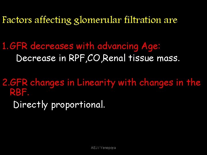 Factors affecting glomerular filtration are 1. GFR decreases with advancing Age: Decrease in RPF, Factors affecting glomerular filtration are 1. GFR decreases with advancing Age: Decrease in RPF,
