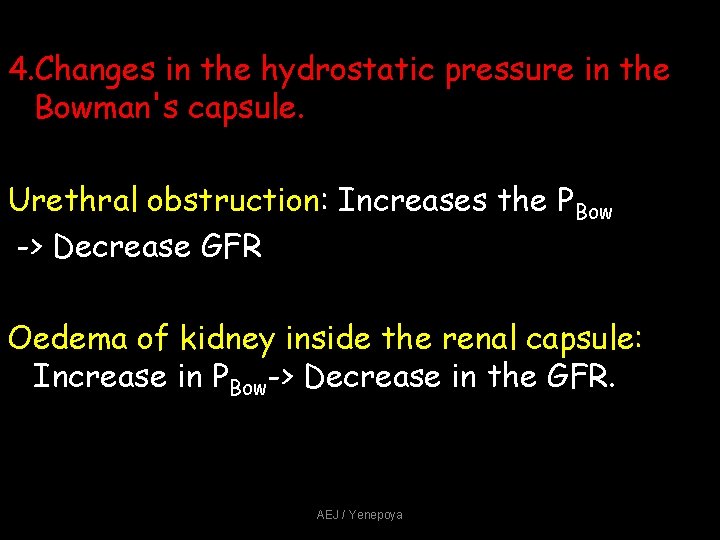 4. Changes in the hydrostatic pressure in the Bowman's capsule. Urethral obstruction: Increases the 4. Changes in the hydrostatic pressure in the Bowman's capsule. Urethral obstruction: Increases the