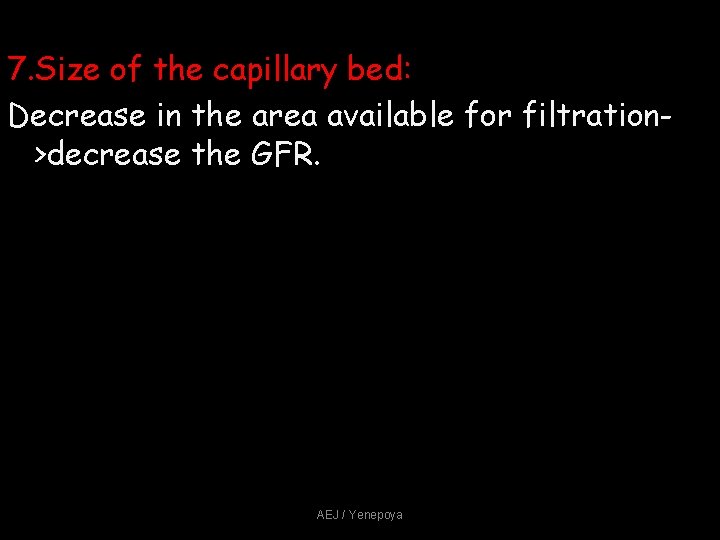 7. Size of the capillary bed: Decrease in the area available for filtration>decrease the 7. Size of the capillary bed: Decrease in the area available for filtration>decrease the