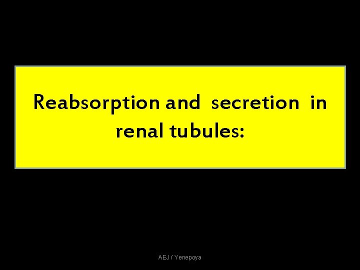 Reabsorption and secretion in renal tubules: AEJ / Yenepoya Reabsorption and secretion in renal tubules: AEJ / Yenepoya