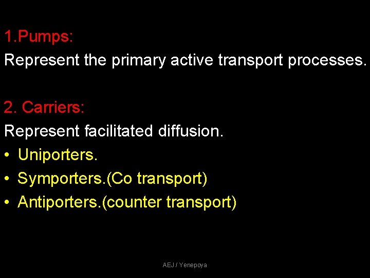 1. Pumps: Represent the primary active transport processes. 2. Carriers: Represent facilitated diffusion. • 1. Pumps: Represent the primary active transport processes. 2. Carriers: Represent facilitated diffusion. •