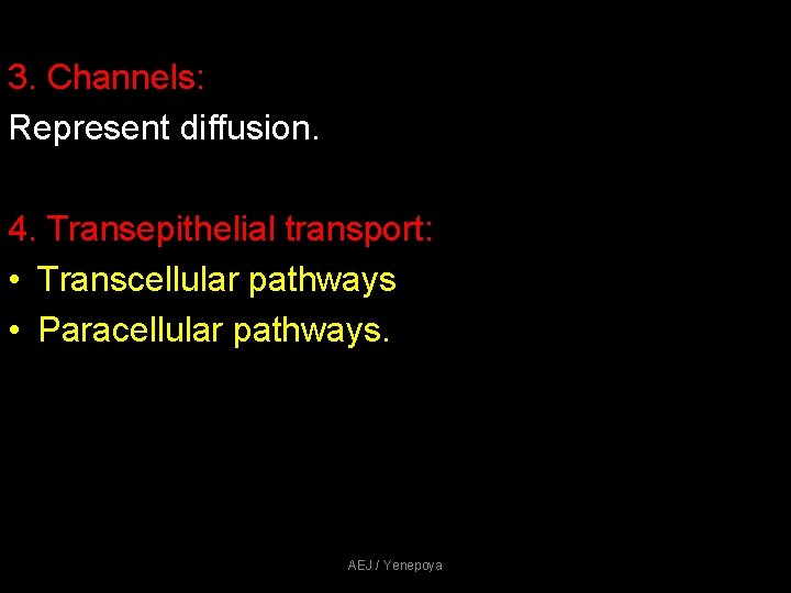 3. Channels: Represent diffusion. 4. Transepithelial transport: • Transcellular pathways • Paracellular pathways. AEJ 3. Channels: Represent diffusion. 4. Transepithelial transport: • Transcellular pathways • Paracellular pathways. AEJ