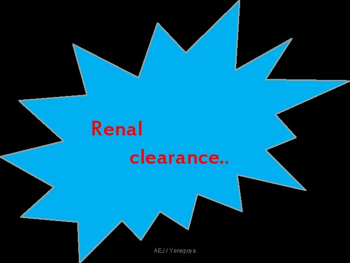 Renal clearance. . AEJ / Yenepoya Renal clearance. . AEJ / Yenepoya