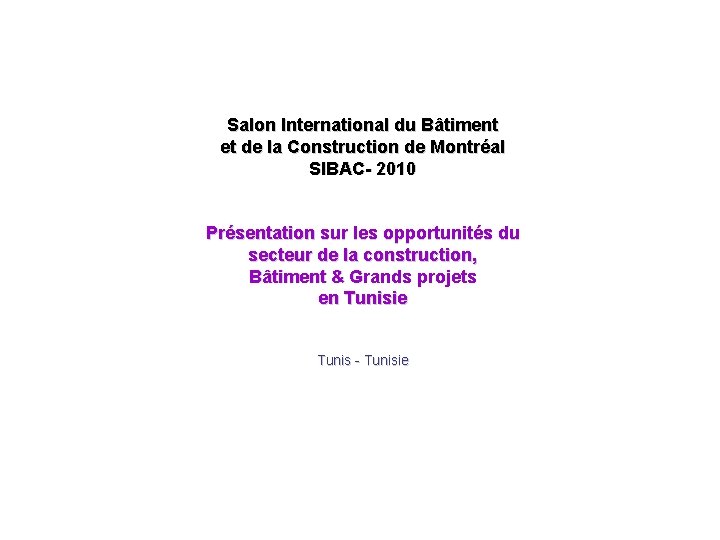 Salon International du Bâtiment et de la Construction de Montréal SIBAC- 2010 Présentation sur