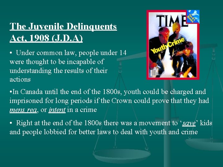 The Juvenile Delinquents Act, 1908 (J. D. A) • Under common law, people under