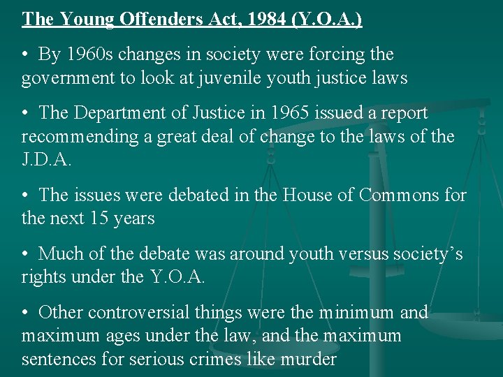 The Young Offenders Act, 1984 (Y. O. A. ) • By 1960 s changes