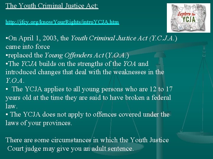 The Youth Criminal Justice Act: http: //jfcy. org/know. Your. Rights/intro. YCJA. htm • On